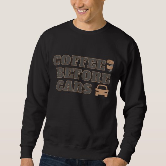 Coffee Before Cars | かわいいコーヒー愛好家ギフト スウェットシャツ (正面)
