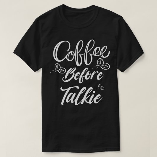 Coffee Before Talkie 最高の Coffee Loverコーヒー値リスト Tシャツ (デザイン正面)