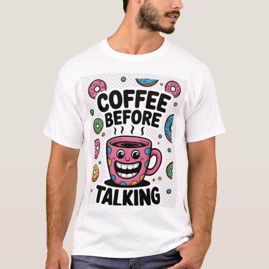 Coffee before talking funny donut Mug shirt Tシャツ (正面)