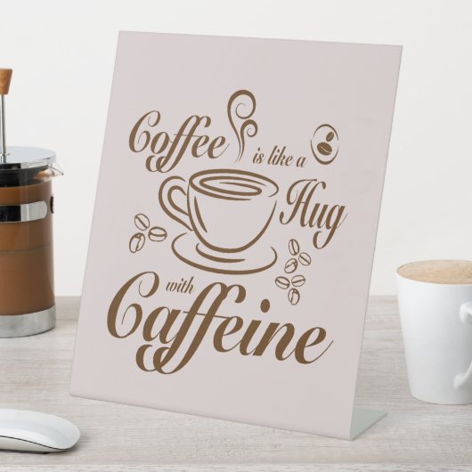 Coffee Caffeine Hugs calm & cozy for coffee lovers 台座サイン (インサイチュ)