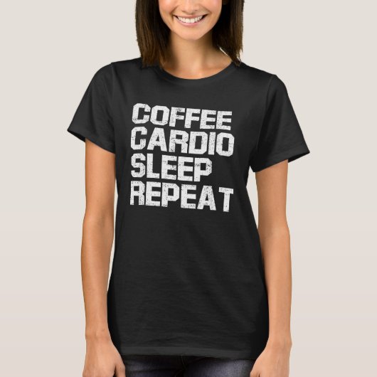 Coffee Cardio Sleep Repeat  Coffee and Exercise Tシャツ (正面)