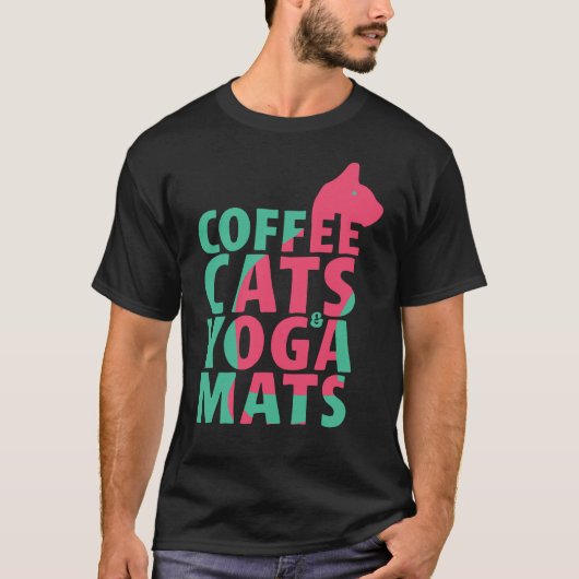 Coffee, Cats, Yoga Mats Tシャツ (正面)