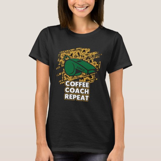 Coffee Coach Repeat  Coaching Humor Mentor Coffee Tシャツ (正面)