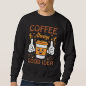 Coffee  Coffee is always a good idea スウェットシャツ (正面)
