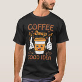 Coffee Coffee is always a good idea Tシャツ (正面)