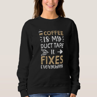 Coffee  Coffee Is My Duct Tape It Fixes Ever  Coff スウェットシャツ