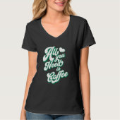 Coffee  Cute I Love Coffee All You Need is Coffee Tシャツ (正面)