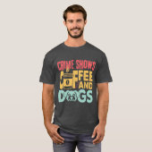 Coffee Dogs Crime Shows Funny Coffee Dog Lovers fr Tシャツ (正面フル)