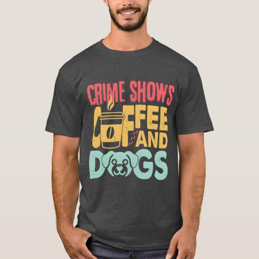 Coffee Dogs Crime Shows Funny Coffee Dog Lovers fr Tシャツ (正面)
