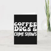 Coffee Dogs Crime Shows Funny Quote Dog Lovers Cof カード (正面)