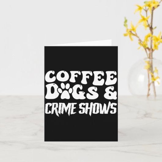 Coffee Dogs Crime Shows Funny Quote Dog Lovers Cof カード (黄色い花)