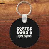 Coffee Dogs Crime Shows Funny Quote Dog Lovers Cof キーホルダー (正面)