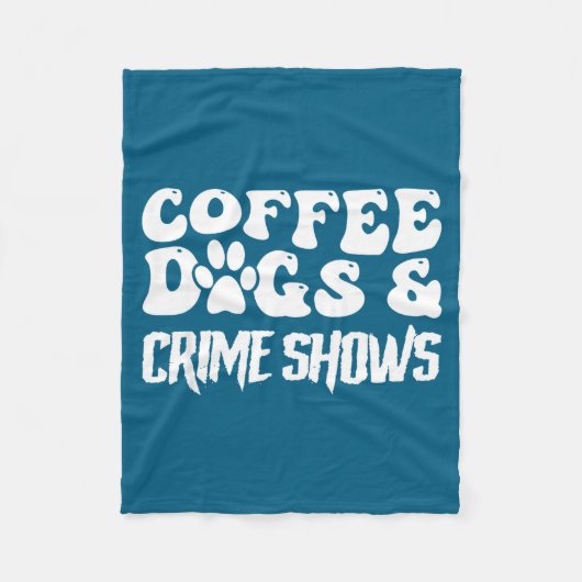 Coffee Dogs Crime Shows Funny Quote Dog Lovers Cof フリースブランケット (正面)
