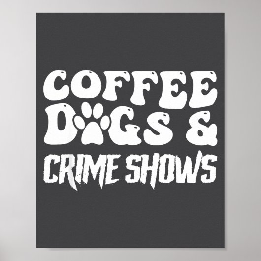 Coffee Dogs Crime Shows Funny Quote Dog Lovers Cof ポスター (正面)