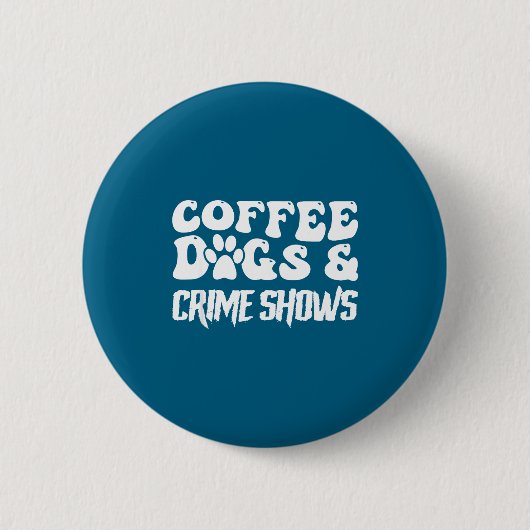 Coffee Dogs Crime Shows Funny Quote Dog Lovers Cof 缶バッジ (正面)