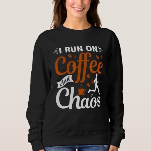 coffee drinker saying I live on coffee and chaos 2 スウェットシャツ (正面)