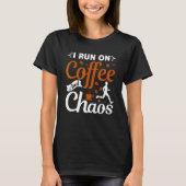 coffee drinker saying I live on coffee and chaos 2 Tシャツ (正面)