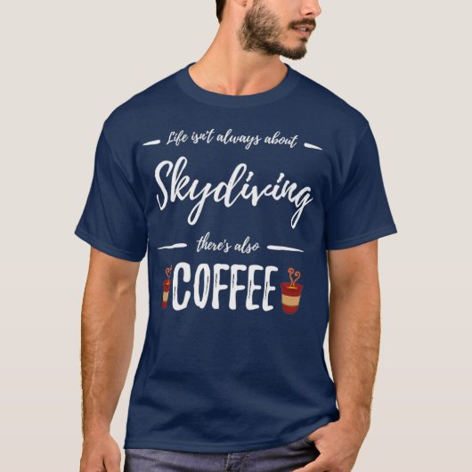 Coffee Drinker Skydiving  Funny Skydiver Gift Tシャツ (正面)