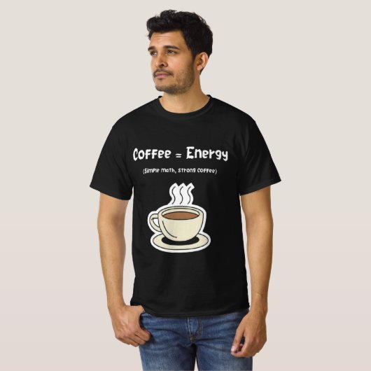 Coffee = Energy | Simple Math, Strong Coffee  Tシャツ (正面フル)