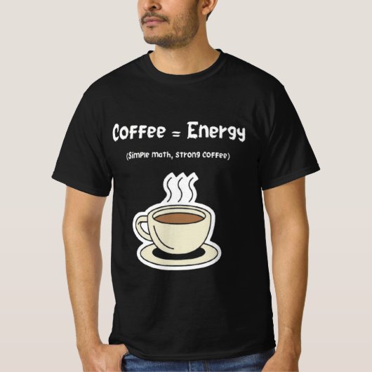 Coffee = Energy | Simple Math, Strong Coffee  Tシャツ (正面)