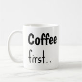 Coffee First... Coffee Mugs  コーヒーマグカップ (左)