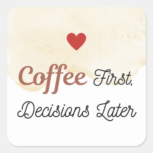 Coffee First Decisions Later Sticker スクエアシール (正面)
