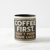 Coffee First Don’t Push Your Luck – Funny Sarcasti マグカップ (中央)