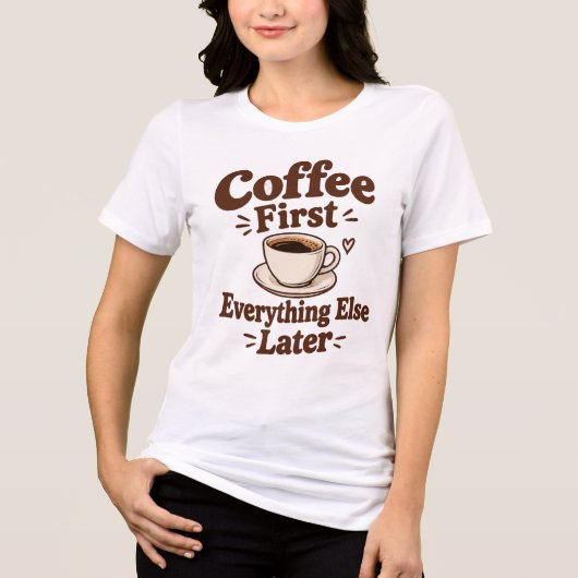 Coffee First Everything Else Later トライブレンドTシャツ (正面)