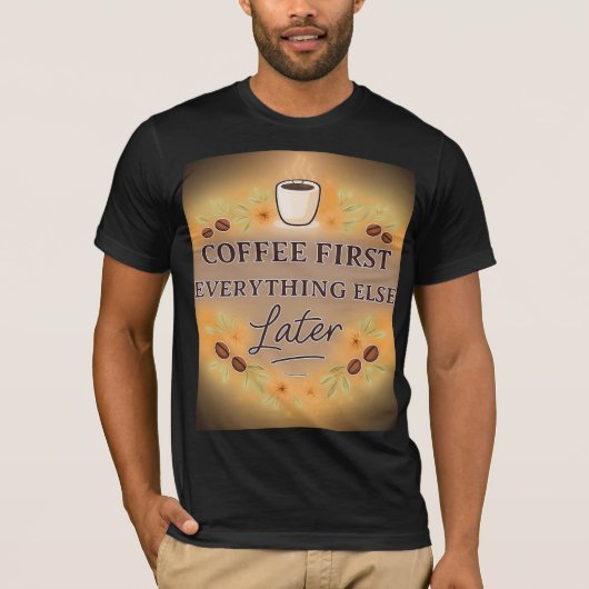 Coffee First, Everything Else Later – coffee lover Tシャツ (正面)