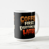 Coffee First Everything Else Later Funny  コーヒーマグカップ (正面右)