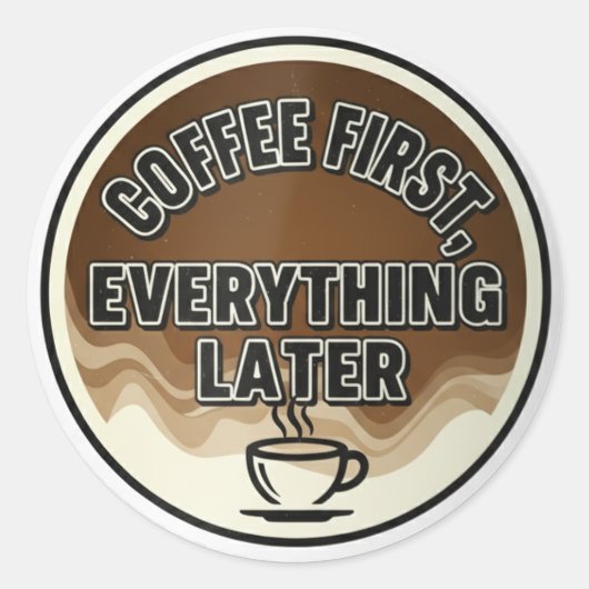 Coffee First, Everything Later (大胆でミニマルなデザイン) ラウンドシール (正面)