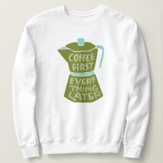 Coffee First Everything Later Graphic Shirt Gift スウェットシャツ