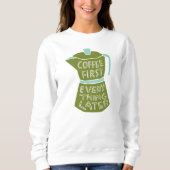 Coffee First Everything Later Graphic Shirt Gift スウェットシャツ (正面)
