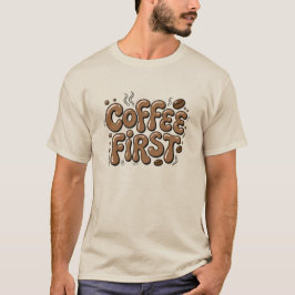 Coffee First Funny Coffee Lover T-Shirt Tシャツ
