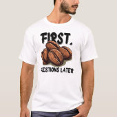 Coffee First Funny Quote T-Shirt – Caffeine Before Tシャツ (正面)