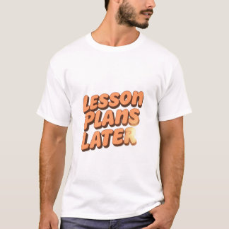 Coffee First Lesson Plans Later T-Shirt Tシャツ