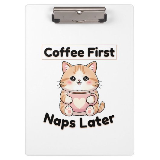 Coffee First Naps Later Cute Cat | Kawaii Coffee  クリップボード (正面)