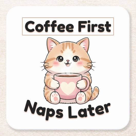 Coffee First Naps Later Cute Cat | Kawaii Coffee  スクエアペーパーコースター (正面)