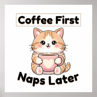 Coffee First Naps Later Cute Cat | Kawaii Coffee  ポスター