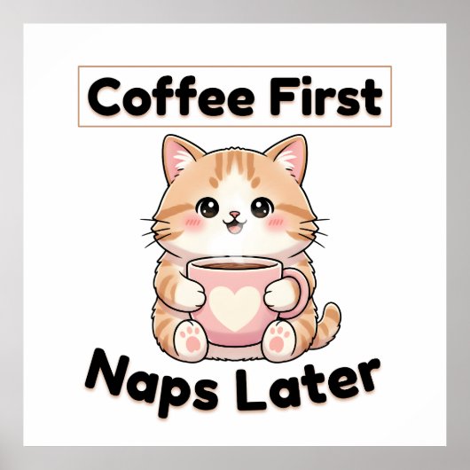 Coffee First Naps Later Cute Cat | Kawaii Coffee  ポスター (正面)