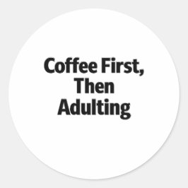 Coffee First, Then Adulting Funny Sticker ラウンドシール
