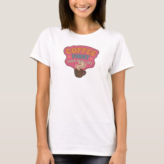 COFFEE FIRST THEN REAL LIFE 面白くて個性的な主張 Tシャツ (正面)