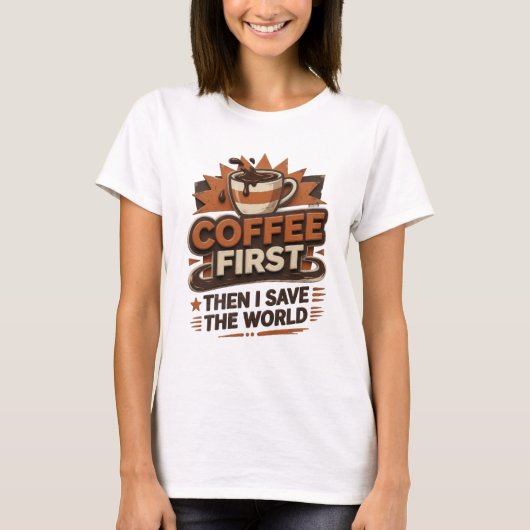 COFFEE FIRST THEN SAVE WORLD クリエイティブなデザイン Tシャツ (正面)