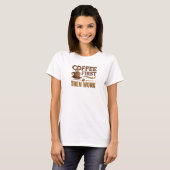 COFFEE FIRST THEN WORK おしゃれデザイングラフィック Tシャツ (正面フル)