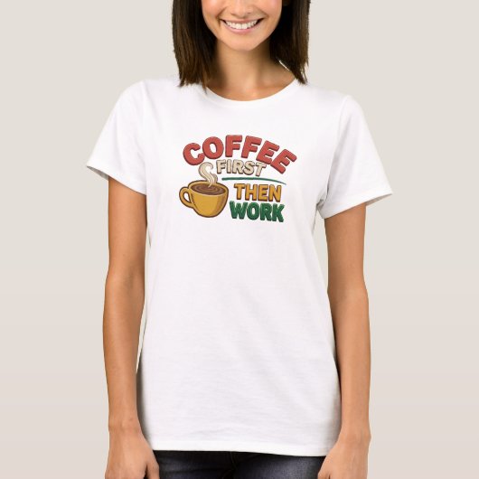 COFFEE FIRST THEN WORK アート コンポジション Tシャツ (正面)