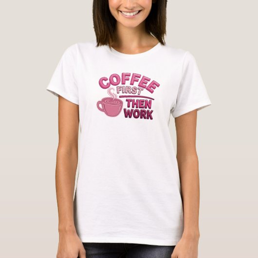 COFFEE FIRST THEN WORK オリジナルカスタムデザイン Tシャツ (正面)