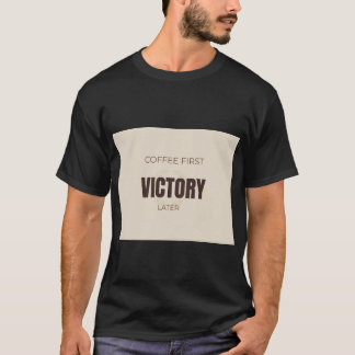 Coffee First Victory Later Motivational Coffee Lov Tシャツ