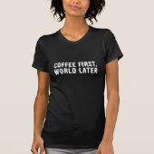 Coffee First, World Later Tシャツ (正面)