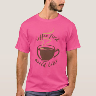 Coffee First World Later Tee Tシャツ