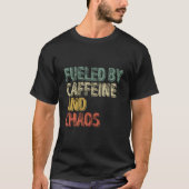 Coffee Fueled By Caffeine And Chaos Tシャツ (正面)